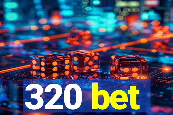 320 bet